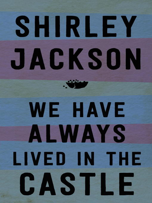 Title details for We Have Always Lived in the Castle by Shirley Jackson - Wait list